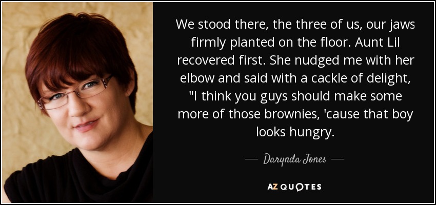 We stood there, the three of us, our jaws firmly planted on the floor. Aunt Lil recovered first. She nudged me with her elbow and said with a cackle of delight, 