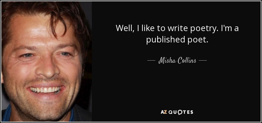 Me gusta escribir poesía. He publicado poemas. - Misha Collins