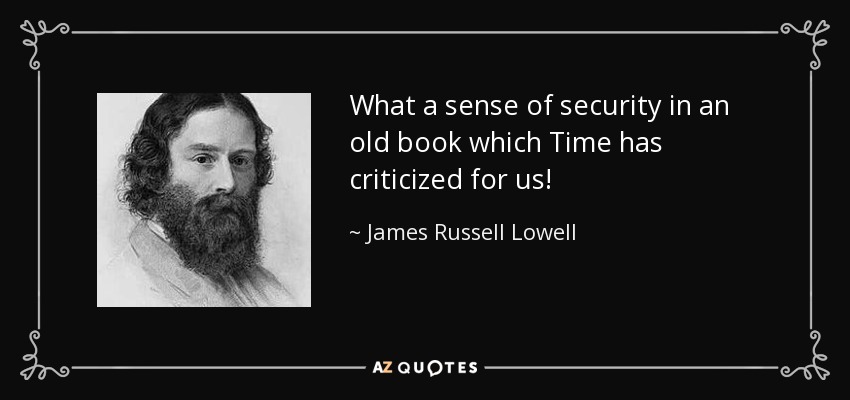 ¡Qué sensación de seguridad en un viejo libro que el Tiempo ha criticado para nosotros! - James Russell Lowell