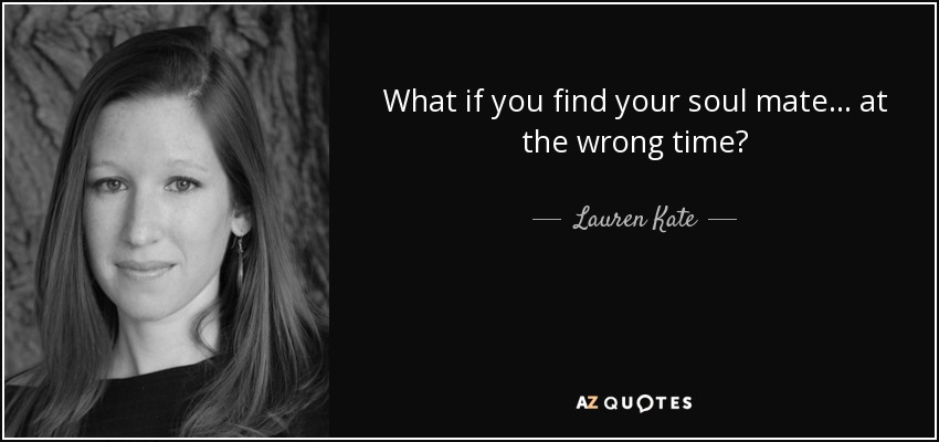 What if you find your soul mate... at the wrong time? - Lauren Kate