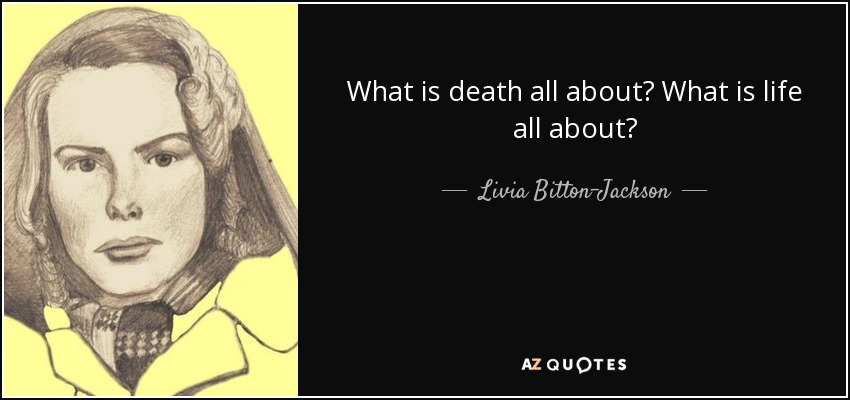 What is death all about? What is life all about? - Livia Bitton-Jackson