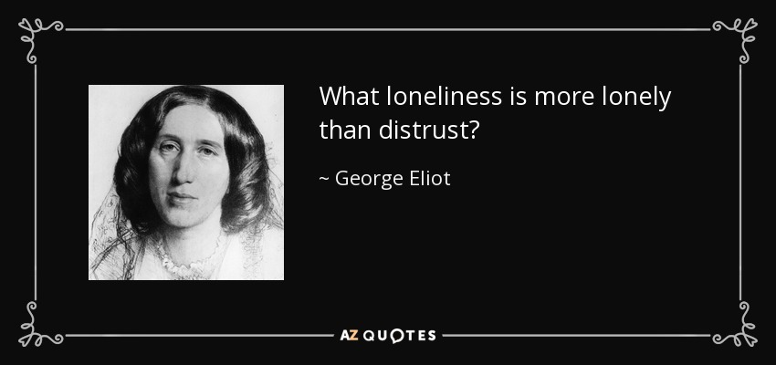 ¿Qué soledad es más solitaria que la desconfianza? - George Eliot