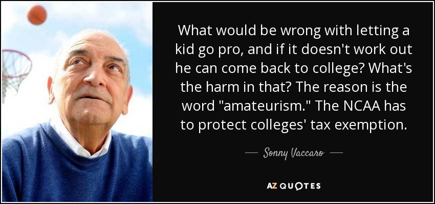 What would be wrong with letting a kid go pro, and if it doesn't work out he can come back to college? What's the harm in that? The reason is the word 