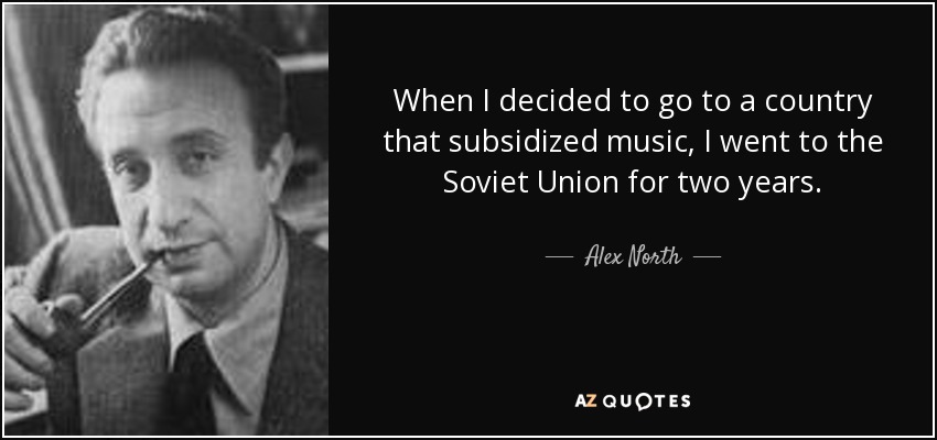 Cuando decidí irme a un país que subvencionara la música, me fui dos años a la Unión Soviética. - Alex North