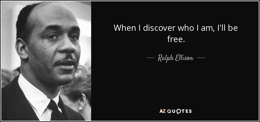 Cuando descubra quién soy, seré libre. - Ralph Ellison