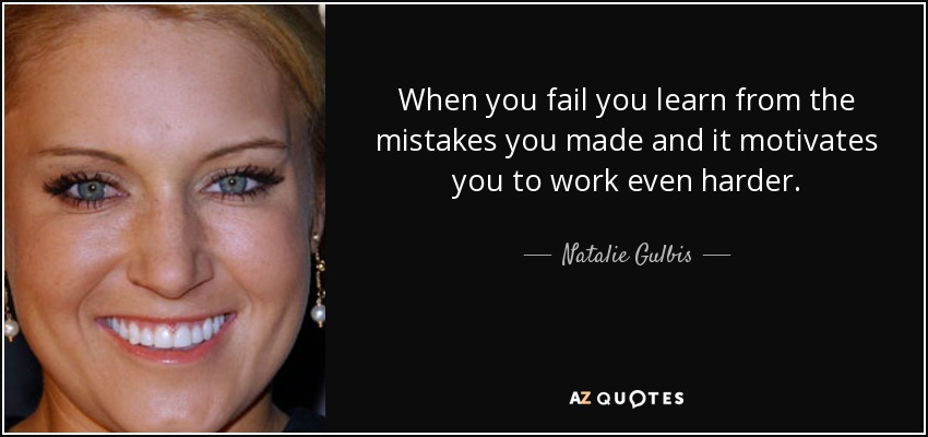 Cuando fracasas, aprendes de los errores cometidos y eso te motiva para esforzarte aún más. - Natalie Gulbis