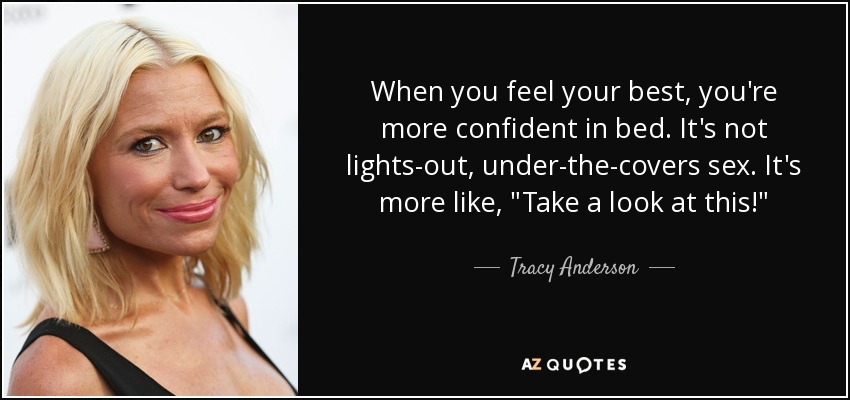 When you feel your best, you're more confident in bed. It's not lights-out, under-the-covers sex. It's more like, 