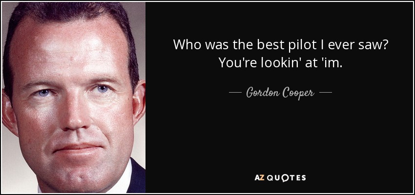 ¿Quién fue el mejor piloto que he visto? Lo estás viendo. - Gordon Cooper