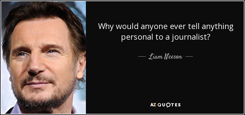 ¿Por qué alguien contaría algo personal a un periodista? - Liam Neeson