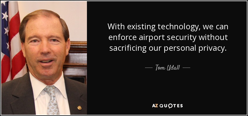 Con la tecnología existente, podemos reforzar la seguridad aeroportuaria sin sacrificar nuestra intimidad personal. - Tom Udall