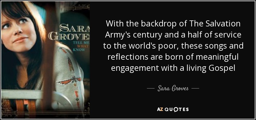 With the backdrop of The Salvation Army's century and a half of service to the world's poor, these songs and reflections are born of meaningful engagement with a living Gospel - Sara Groves