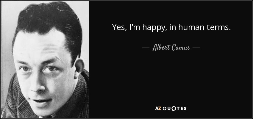 Sí, soy feliz, en términos humanos. - Albert Camus