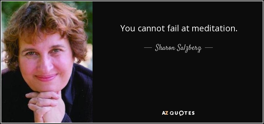 No se puede fracasar en la meditación. - Sharon Salzberg