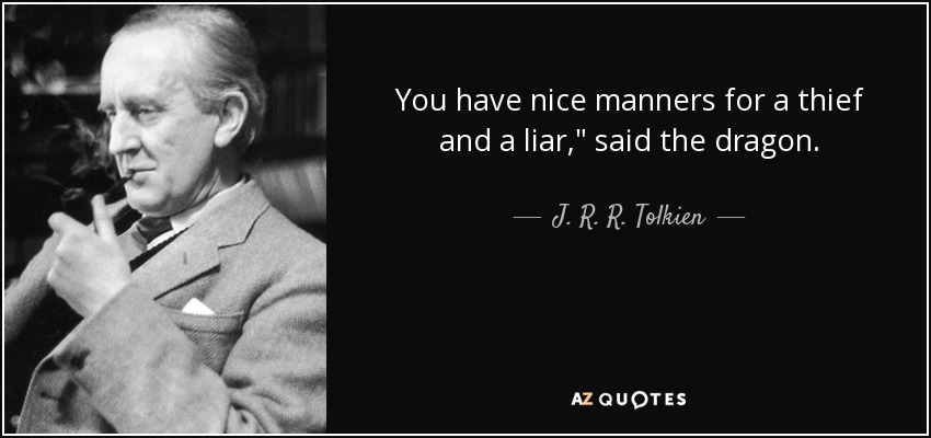 You have nice manners for a thief and a liar,