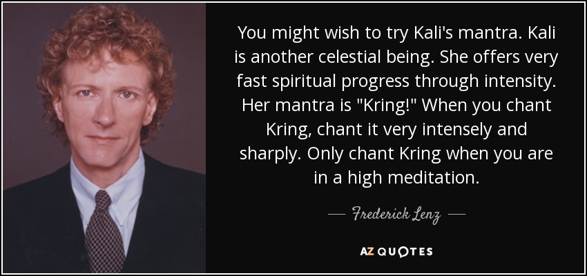 You might wish to try Kali's mantra. Kali is another celestial being. She offers very fast spiritual progress through intensity. Her mantra is 