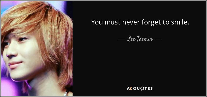 You must never forget to smile. - Lee Taemin