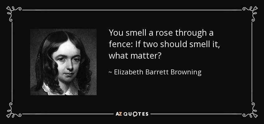 Hueles una rosa a través de una valla: Si dos la huelen, ¿qué importa? - Elizabeth Barrett Browning