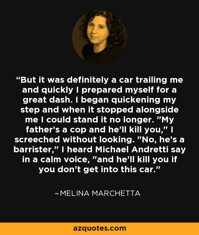 But it was definitely a car trailing me and quickly I prepared myself for a great dash. I began quickening my step and when it stopped alongside me I could stand it no longer. 