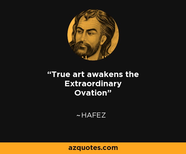 True art awakens the Extraordinary Ovation - Hafez