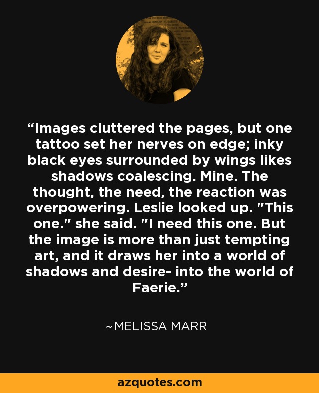 Images cluttered the pages, but one tattoo set her nerves on edge; inky black eyes surrounded by wings likes shadows coalescing. Mine. The thought, the need, the reaction was overpowering. Leslie looked up. 