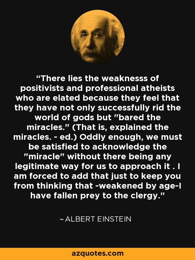 There lies the weaknesss of positivists and professional atheists who are elated because they feel that they have not only successfully rid the world of gods but 