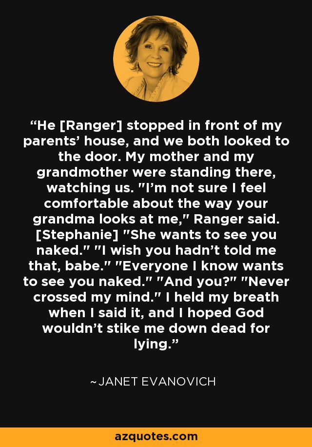 He [Ranger] stopped in front of my parents' house, and we both looked to the door. My mother and my grandmother were standing there, watching us. 