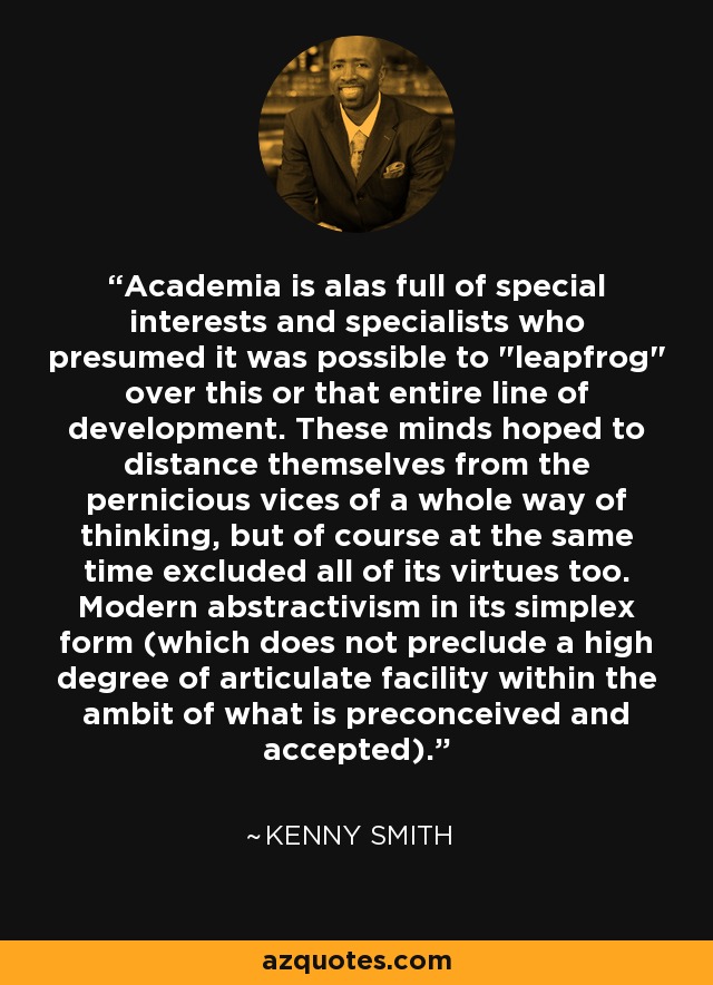 Academia is alas full of special interests and specialists who presumed it was possible to 