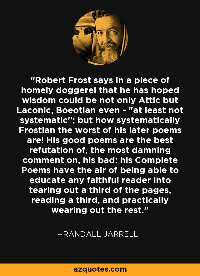 Robert Frost says in a piece of homely doggerel that he has hoped wisdom could be not only Attic but Laconic, Boeotian even - 