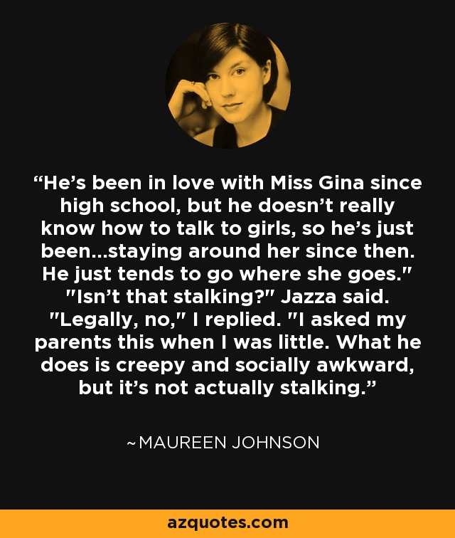 He's been in love with Miss Gina since high school, but he doesn't really know how to talk to girls, so he's just been...staying around her since then. He just tends to go where she goes.