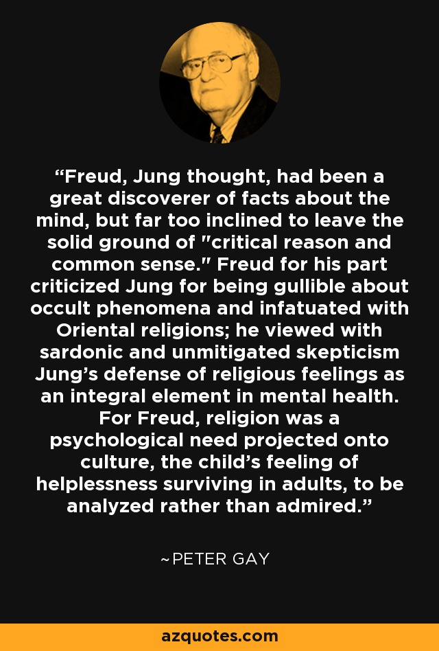Freud, Jung thought, had been a great discoverer of facts about the mind, but far too inclined to leave the solid ground of 