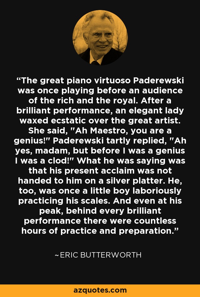 The great piano virtuoso Paderewski was once playing before an audience of the rich and the royal. After a brilliant performance, an elegant lady waxed ecstatic over the great artist. She said, 