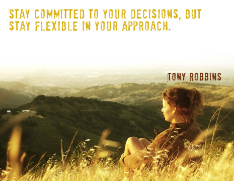 Stay committed to your decisions, but stay flexible in your approach. - Tony Robbins