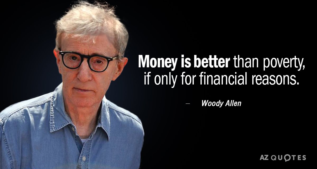 Cita de Woody Allen: El dinero es mejor que la pobreza, aunque sólo sea por razones económicas.