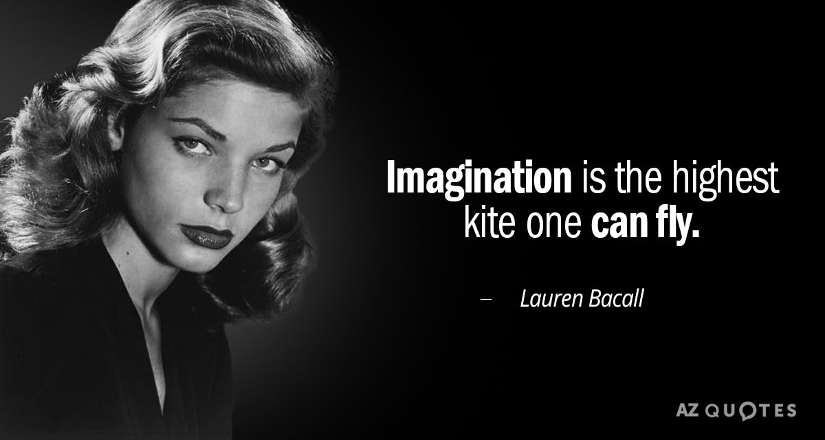 Cita de Lauren Bacall: La imaginación es la cometa más alta que se puede volar.