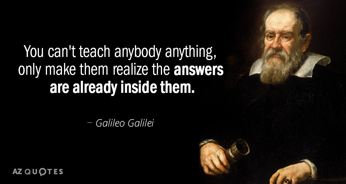 Cita de Galileo Galilei: No se puede enseñar nada a nadie, sólo hacerle ver que las respuestas ya están...