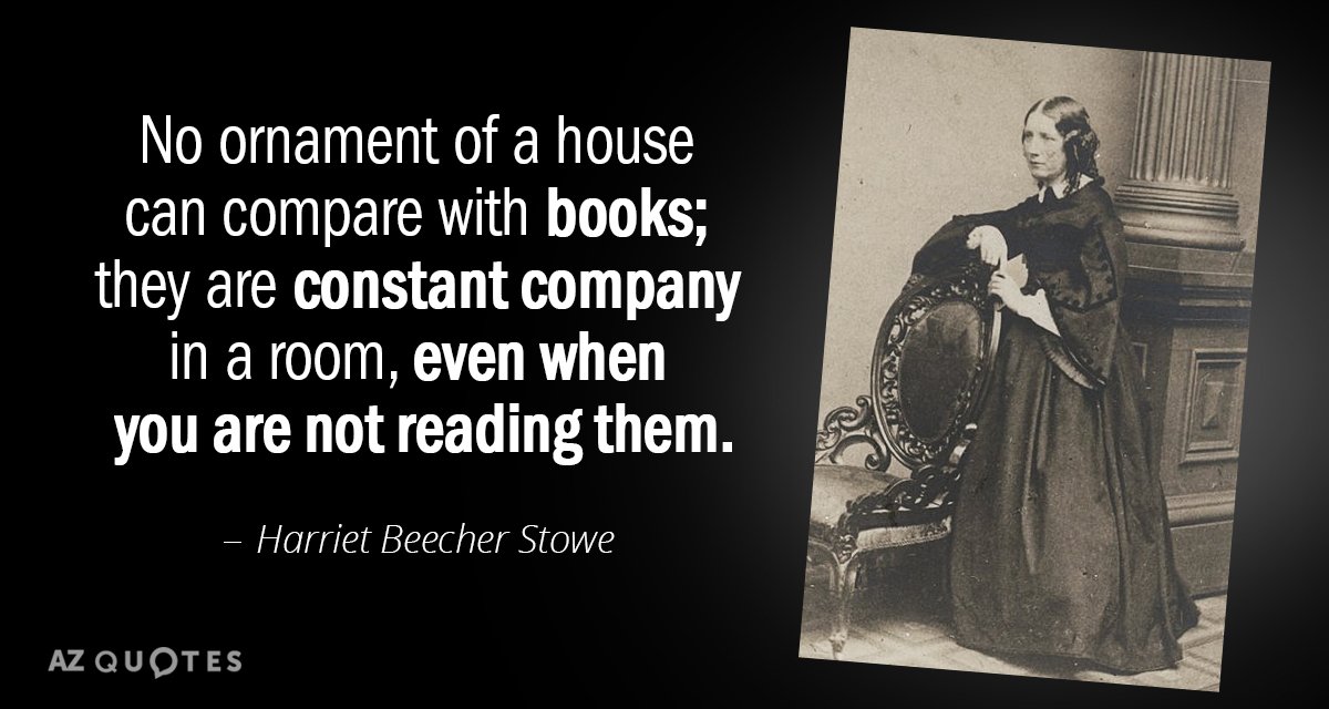 Cita de Harriet Beecher Stowe: Ningún ornamento de una casa puede compararse con los libros; son constantes...