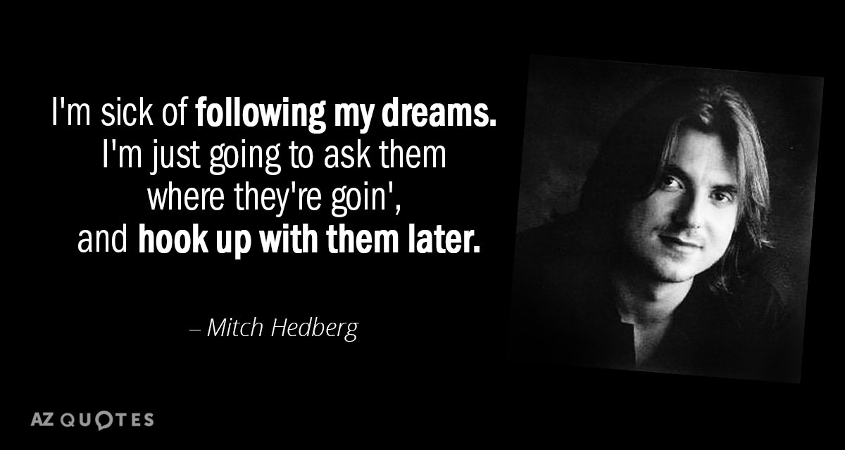 Cita de Mitch Hedberg: Estoy harto de seguir mis sueños. Voy a preguntarles dónde...