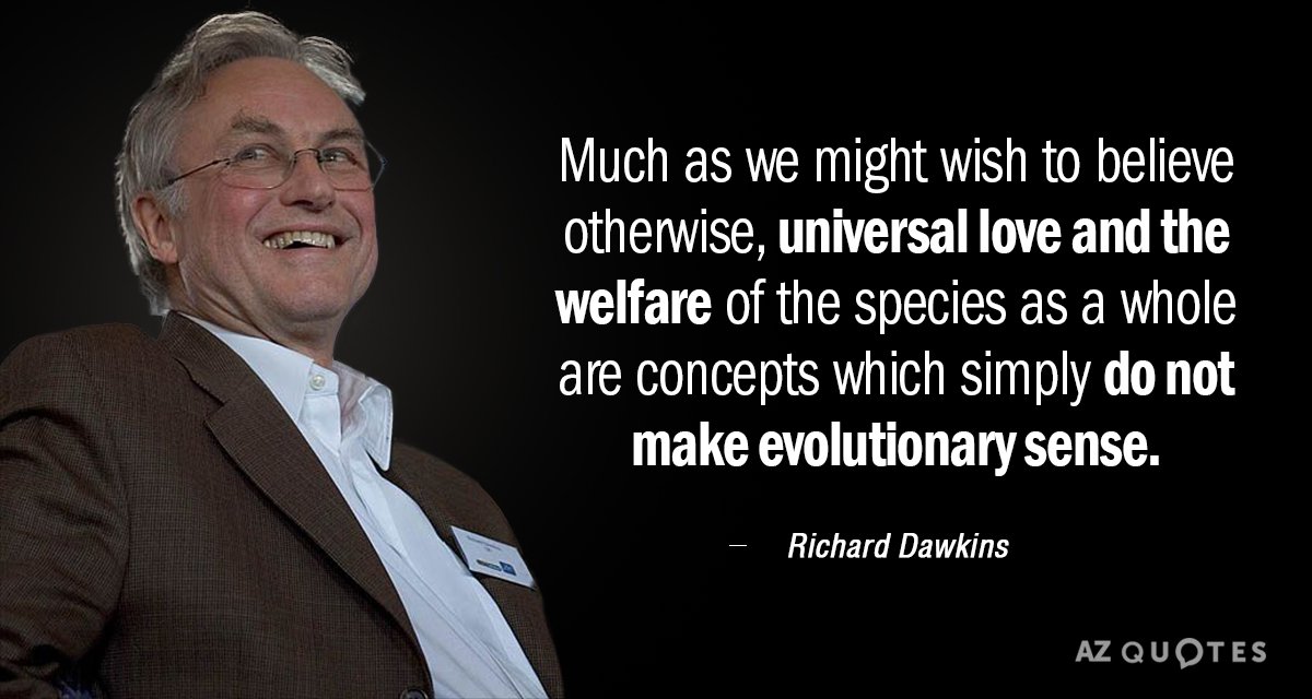 Cita de Richard Dawkins: Por mucho que queramos creer lo contrario, el amor universal y el bienestar...