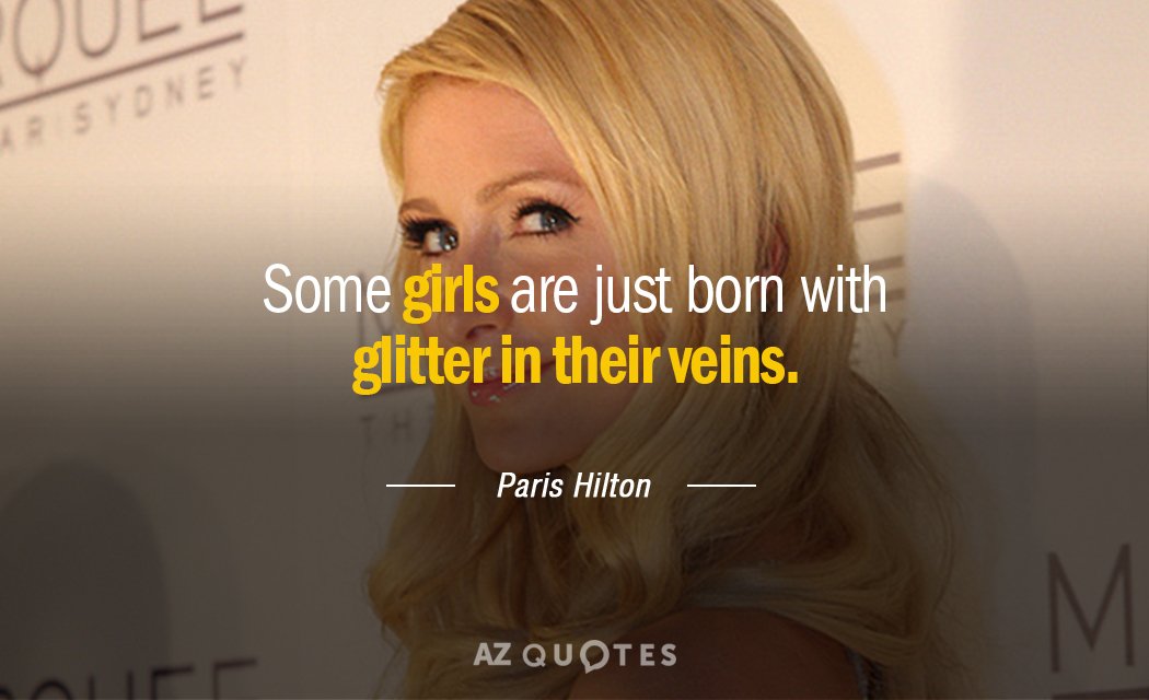 Cita de Paris Hilton: Algunas chicas nacen con purpurina en las venas.