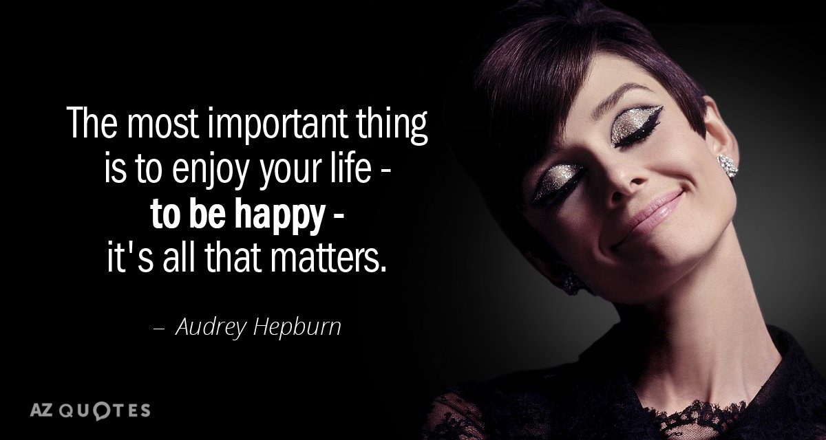 Audrey Hepburn cita: Lo más importante es disfrutar de la vida, ser feliz...