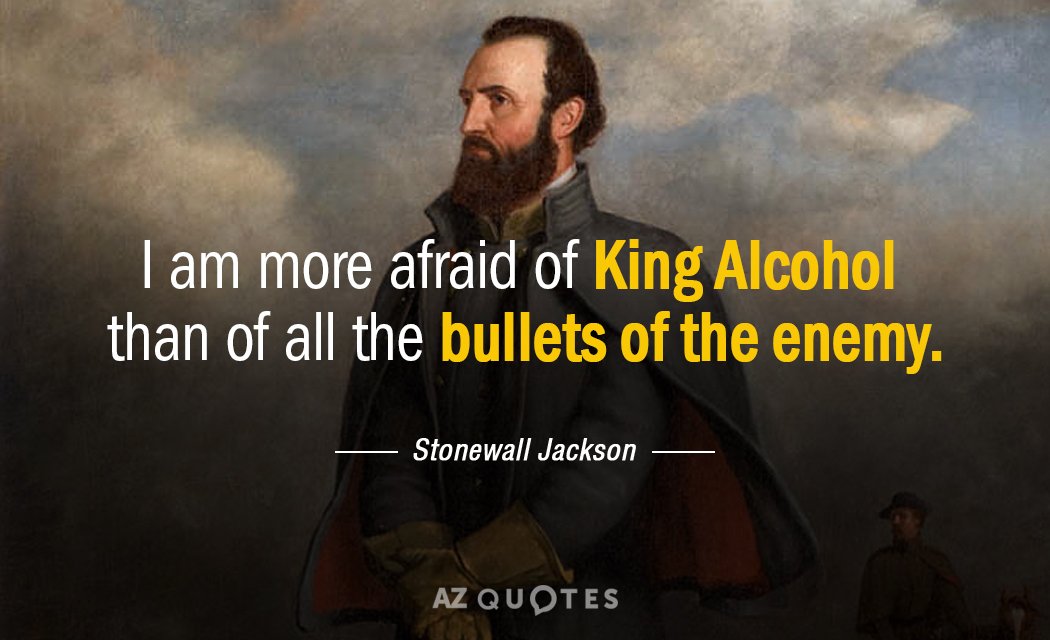 Cita de Stonewall Jackson: Tengo más miedo del Rey Alcohol que de todas las balas de...