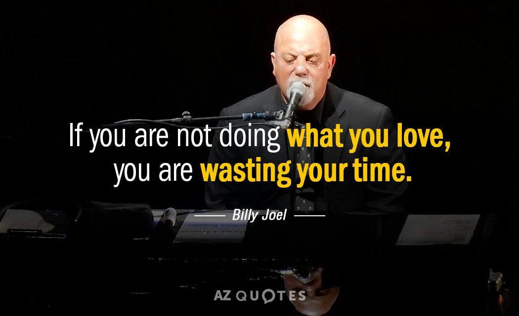 Cita de Billy Joel: Si no haces lo que te gusta, estás perdiendo el tiempo.