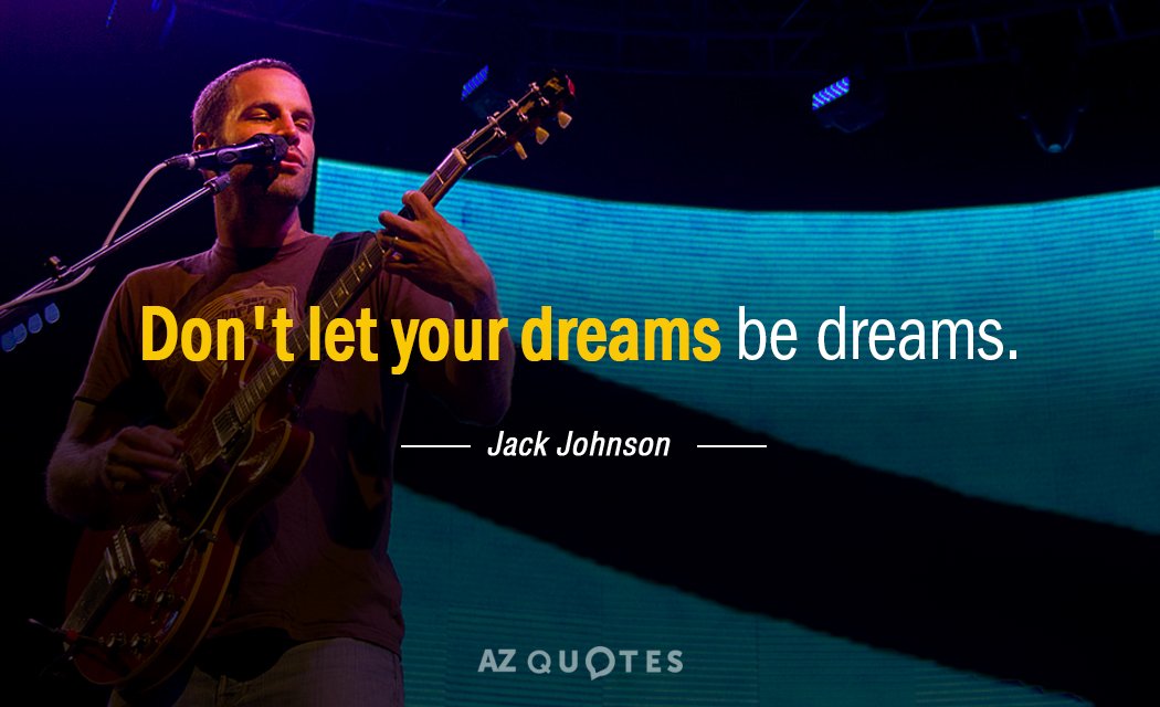 Cita de Jack Johnson: No dejes que tus sueños sean sueños.