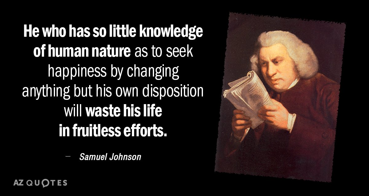 Cita de Samuel Johnson: El que tiene tan poco conocimiento de la naturaleza humana como para buscar la felicidad...