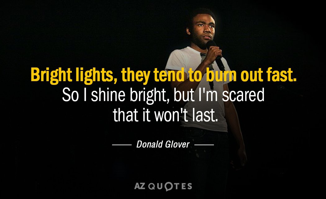 Cita de Donald Glover: Las luces brillantes, tienden a quemarse rápido. Así que brillo mucho, pero...