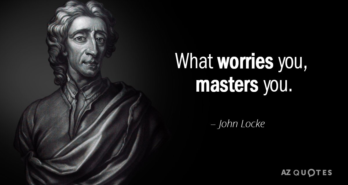 Cita de John Locke: Lo que te preocupa, te domina.