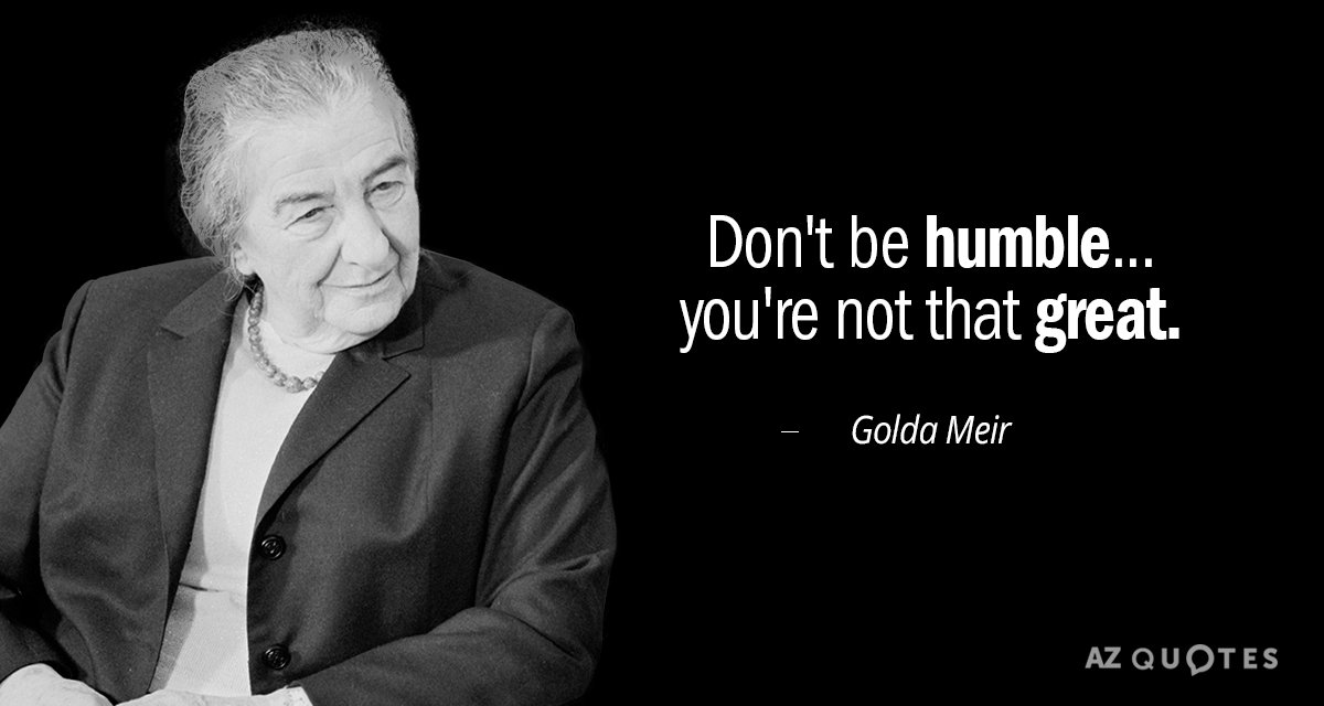 Golda Meir cita: No seas humilde... no eres tan grande.