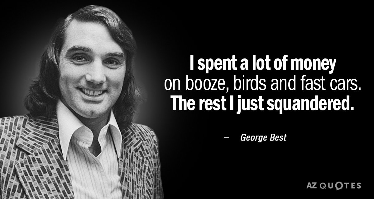 Cita de George Best: Gasté mucho dinero en alcohol, pájaros y coches rápidos. El...