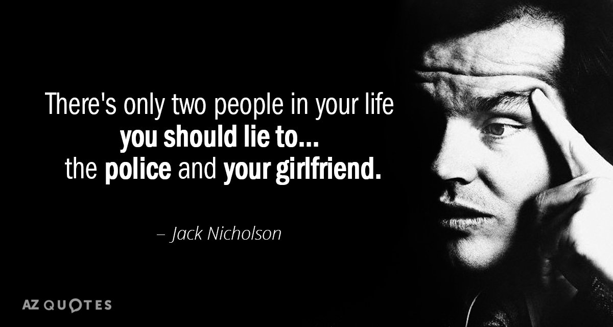 Cita de Jack Nicholson: Sólo hay dos personas en tu vida a las que deberías mentir... la policía...