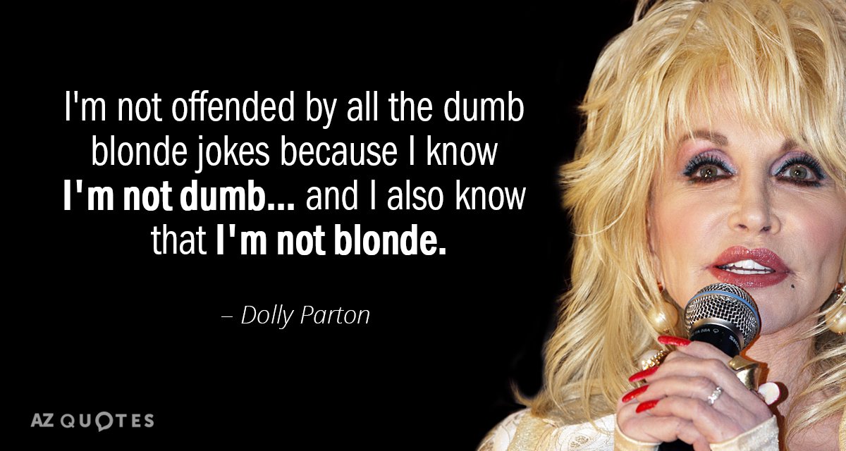 Dolly Parton cita: No me ofenden los chistes de rubias tontas porque sé que soy...